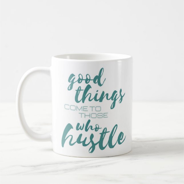 “Good Things Come to Those Who Hustle” Funny Coffee Mug (Left)