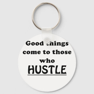 Good Things Come to Those Who Hustle Key Ring