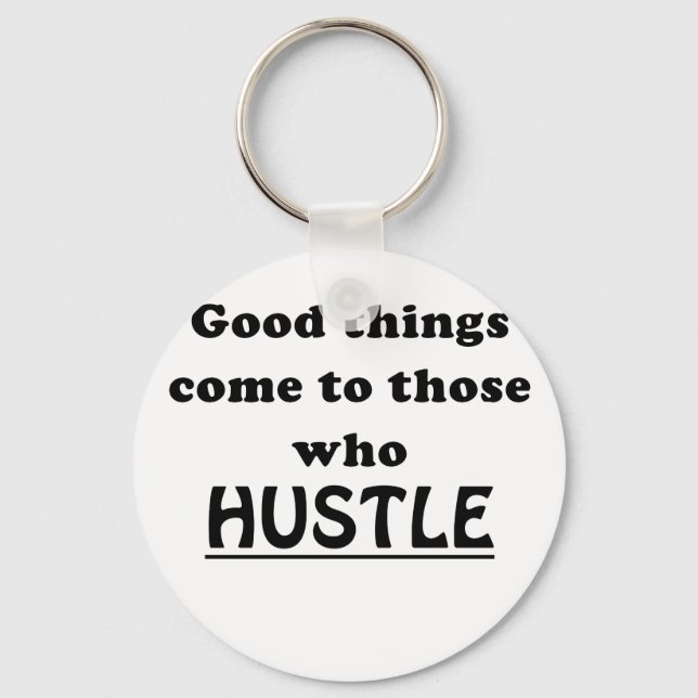 Good Things Come to Those Who Hustle Key Ring (Front)