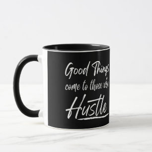 good things come to those who hustle mug