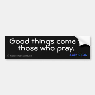 Good things come to those who pray bumper sticker