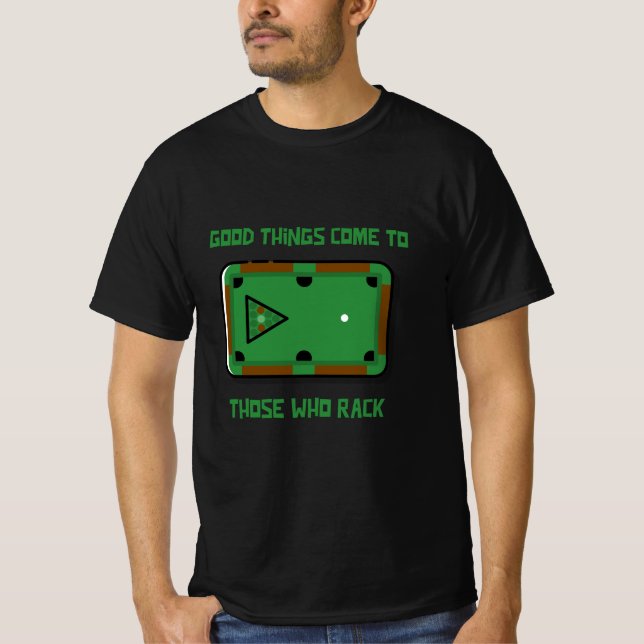 Good Things Come to Those Who Rack Billiard Player T-Shirt (Front)