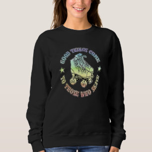 Good Things Come To Those Who Skate Colourful Roll Sweatshirt