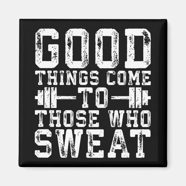 Good Things Come To Those Who Sweat - Inspiration Magnet (Front)