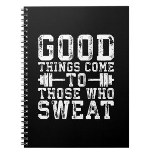 Good Things Come To Those Who Sweat - Inspiration Notebook