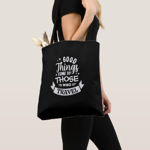 Good Things come to those who Travel Tote Bag