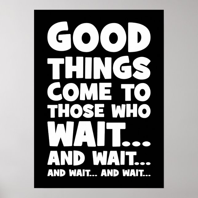 Good Things Come to Those Who Wait... and Wait Poster (Front)