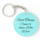 Good Things Come to those Who Wait Keychains