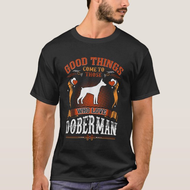 Good Things Come Who Love Doberman Tees (Front)