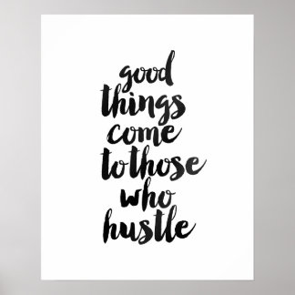 "Good Things Comes to Those Who Hustle" Poster