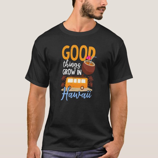 Good Things Grow Hawaii T-Shirt (Front)