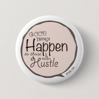 Good Things Happen ~ Hustle Bubble Button