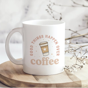 Good Things Happen Over Coffee I Love Coffee Funny Mug