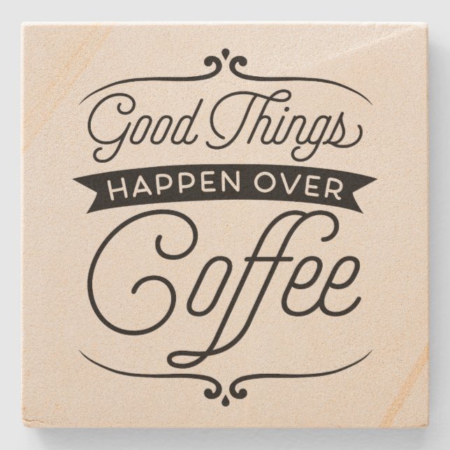 Good Things Happen Over Coffee Stone Coaster (Front)