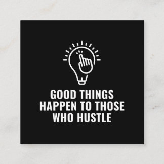 Good things happen to those who hustle inspiration square business card