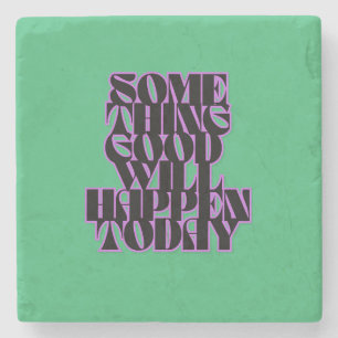 Good things, Inspirational, Motivational, Green Stone Coaster