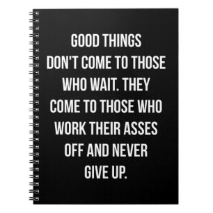 Good Things, Never Give Up - Workout Inspirational Notebook