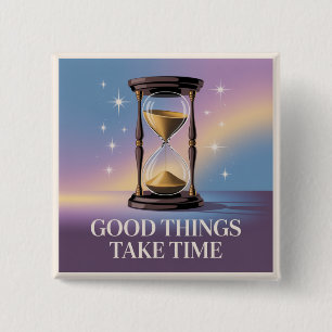 Good Things Take Time 15 Cm Square Badge