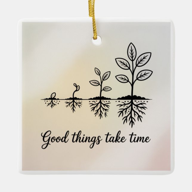 Good Things Take Time Ceramic Ornament (Front)
