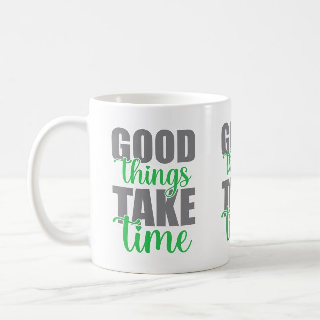 Good things take time  coffee mug (Left)