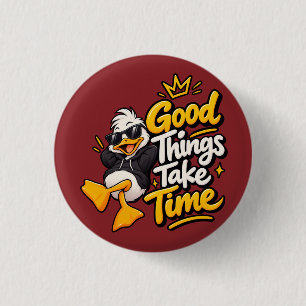 Good Things Take Time Funny Cool Duck T-Shirt Desi 3 Cm Round Badge