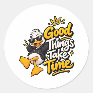 Good Things Take Time Funny Cool Duck T-Shirt Desi Classic Round Sticker