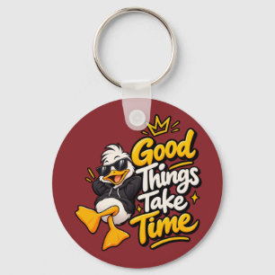 Good Things Take Time Funny Cool Duck T-Shirt Desi Key Ring
