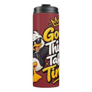 Good Things Take Time Funny Cool Duck T-Shirt Desi Thermal Tumbler