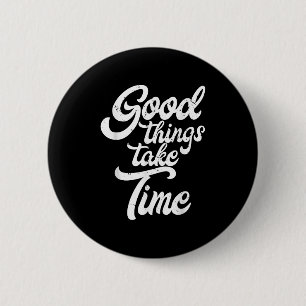 Good Things Take Time Inspiration Motivation Minds 6 Cm Round Badge