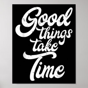 Good Things Take Time Inspiration Motivation Minds Poster