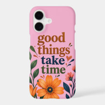 Good Things Take Time – Inspirational Floral Phone