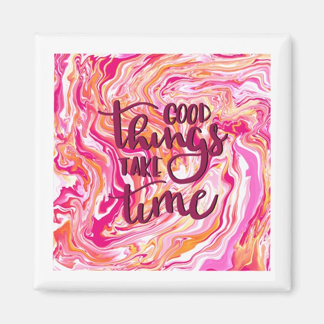 Good things take time. magnet (Front)