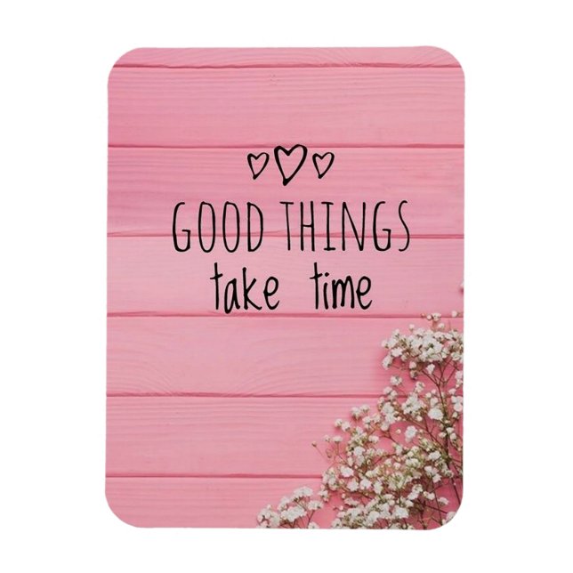 Good things Take Time Magnet (Vertical)