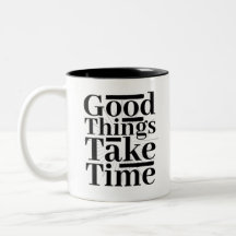 Good Things Take Time, Motivational And Inspiring