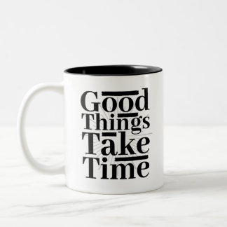Good Things Take Time, Motivational And Inspiring Two-Tone Coffee Mug