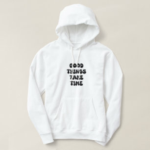 Good Things Take Time Motivational Quote Hoodie