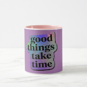 Good Things Take Time Motivational Quote  Mug