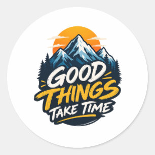 Good Things Take Time Mountain Adventure Classic Round Sticker