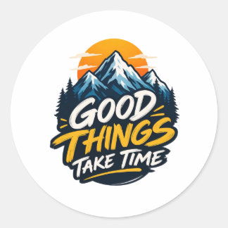 Good Things Take Time Mountain Adventure Classic Round Sticker
