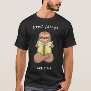 Good Things Take Time Reading Sloth With White Fon T-Shirt