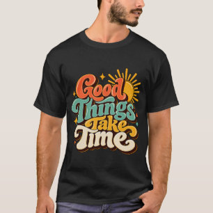Good Things Take Time – Retro 70s Positive Quote T-Shirt