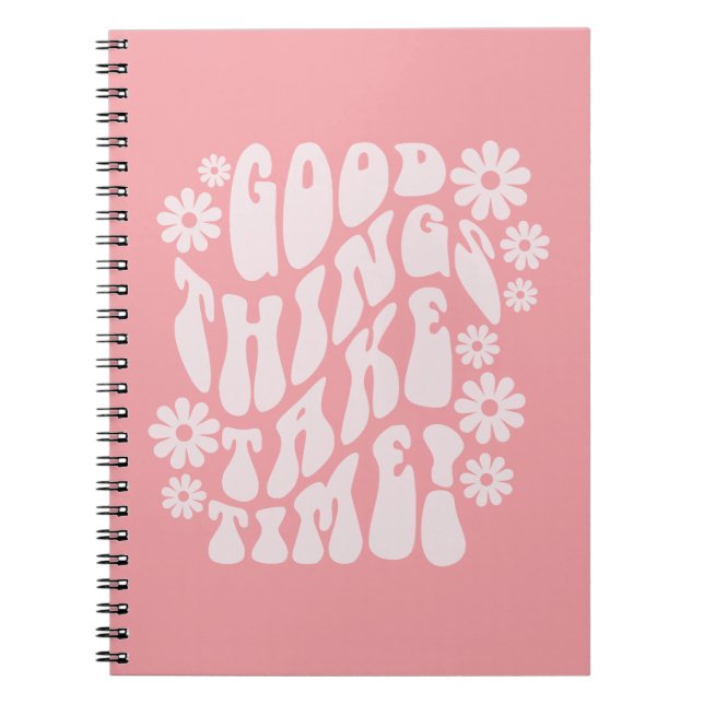 Good Things Take Time Retro Flowers Notebook (Front)