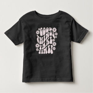 Good Things Take Time Retro Flowers Toddler T-Shirt