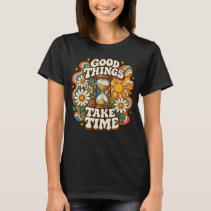 Good Things Take Time Retro Inspirational Quote T- T-Shirt