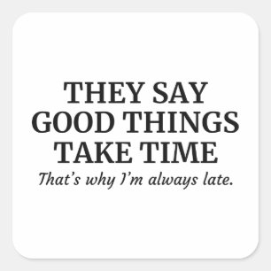 Good Things Take Time Square Sticker
