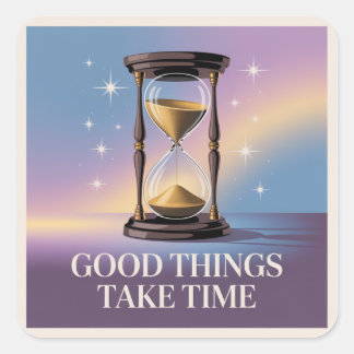 Good Things Take Time Square Sticker