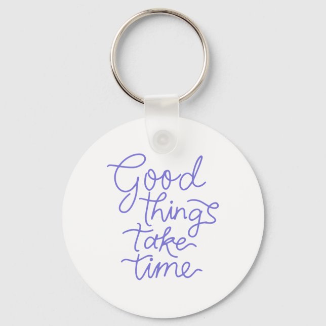 Good Things Take Time Sticker  Key Ring (Front)