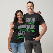 Good things take time