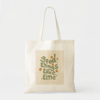 good things take time tote bag