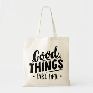 Good Things Take Time Tote Bag